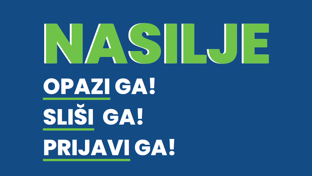 Nasilje! Opazi ga! Sliši ga! Prijavi ga!