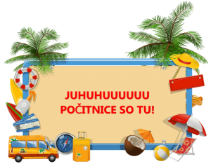 Juhuhu! Počitnice so tu!